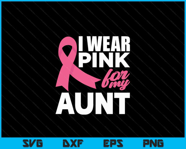 I wear pink for my aunt breast cancer awareness SVG cut file
