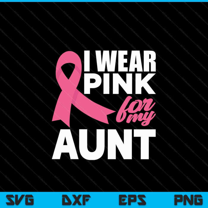 I wear pink for my aunt breast cancer awareness SVG cut file