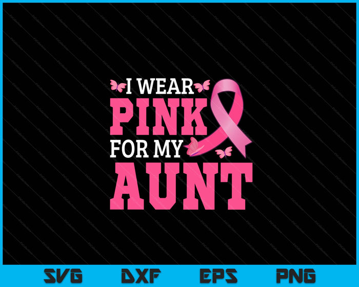 I Wear Pink For My Aunt Breast Cancer Awareness Pink Ribbon SVG PNG Digital Cutting File