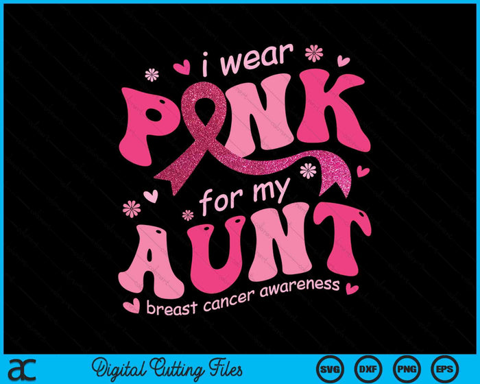 I Wear Pink For My Aunt Breast Cancer Support Squad SVG PNG Digital Cutting File