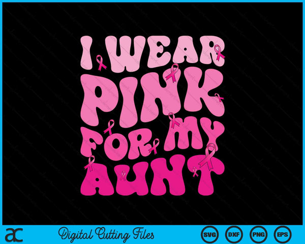I wear pink for my aunt ribbon breast cancer support squads SVG cut file