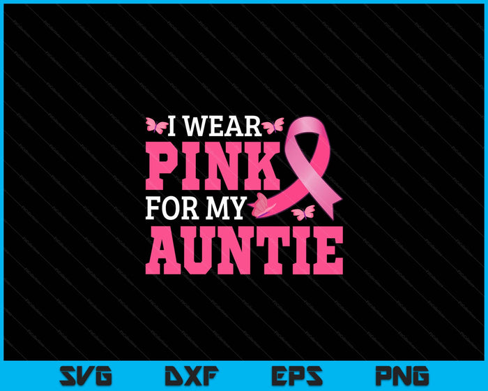 I Wear Pink For My Auntie Breast Cancer Awareness Pink Ribbon SVG PNG Digital Cutting File