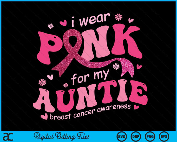 I wear pink for my auntie breast cancer support squad SVG cut file