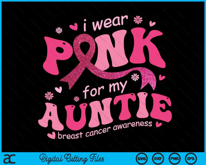 I Wear Pink For My Auntie Breast Cancer Support Squad SVG PNG Digital Cutting File