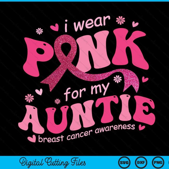 I wear pink for my auntie breast cancer support squad SVG cut file