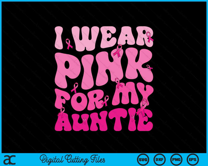 I Wear Pink For My Auntie Ribbon Breast Cancer Support Squads SVG PNG Digital Cutting File