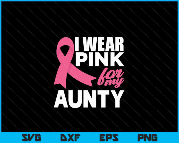 I wear pink for my aunty breast cancer awareness SVG cut file