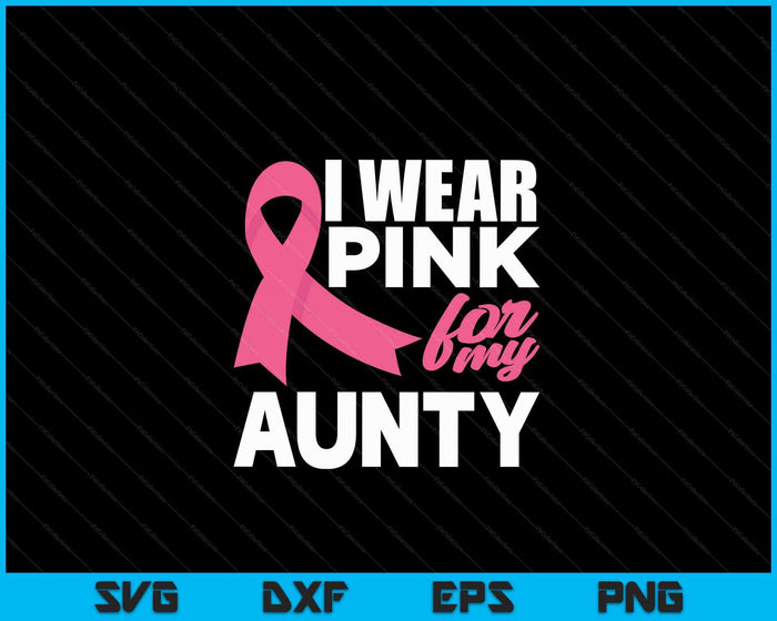 Ik draag roze voor mijn tante borstkanker bewustzijn SVG PNG snijden afdrukbare bestanden