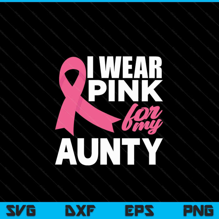 I wear pink for my aunty breast cancer awareness SVG cut file