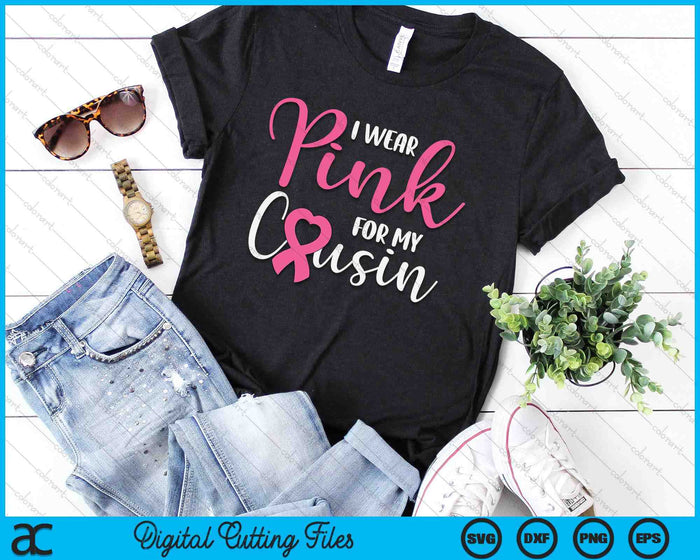 I Wear Pink For My Cousin Breast Cancer SVG PNG Digital Cutting File