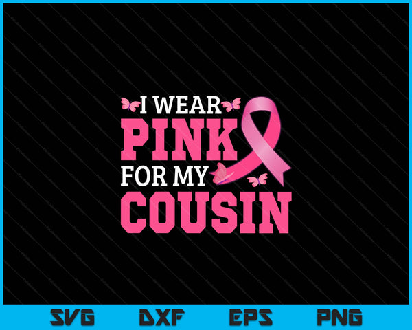 I wear pink for my cousin breast cancer awareness pink ribbon SVG cut file