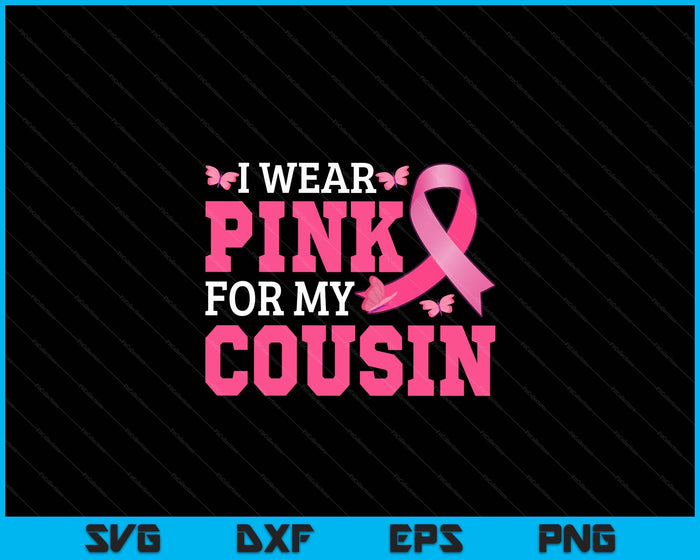 I Wear Pink For My Cousin Breast Cancer Awareness Pink Ribbon SVG PNG Digital Cutting File