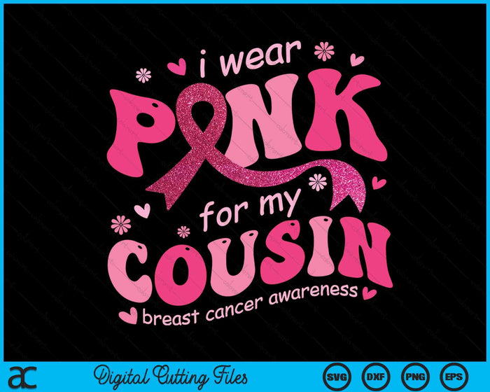 I Wear Pink For My Cousin Breast Cancer Support Squad SVG PNG Digital Cutting File