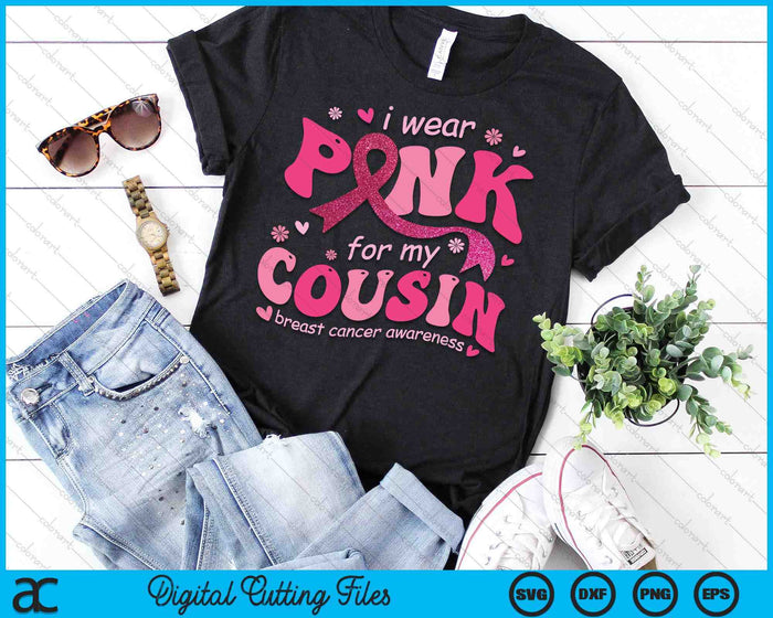 I Wear Pink For My Cousin Breast Cancer Support Squad SVG PNG Digital Cutting File