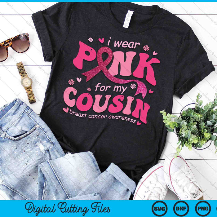 I Wear Pink For My Cousin Breast Cancer Support Squad SVG PNG Digital Cutting File