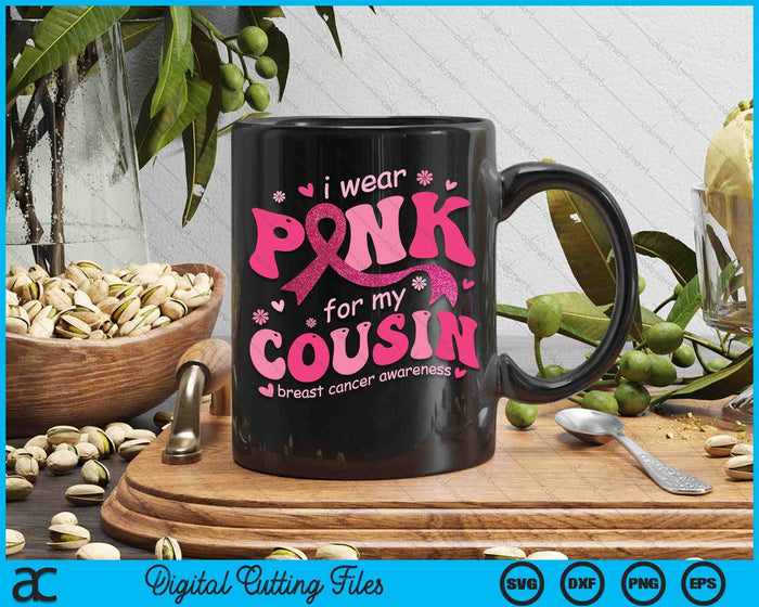 I Wear Pink For My Cousin Breast Cancer Support Squad SVG PNG Digital Cutting File