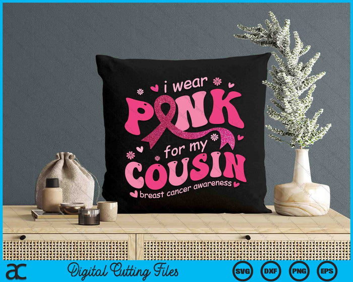 I Wear Pink For My Cousin Breast Cancer Support Squad SVG PNG Digital Cutting File