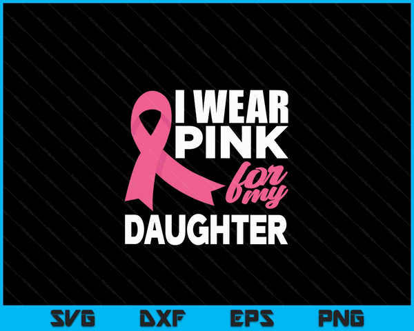I wear pink for my daughater breast cancer awareness SVG cut file