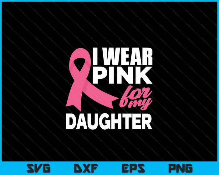 Ik draag roze voor mijn dochter borstkanker bewustzijn SVG PNG snijden afdrukbare bestanden