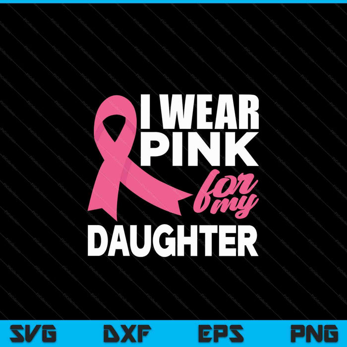 I wear pink for my daughater breast cancer awareness SVG cut file