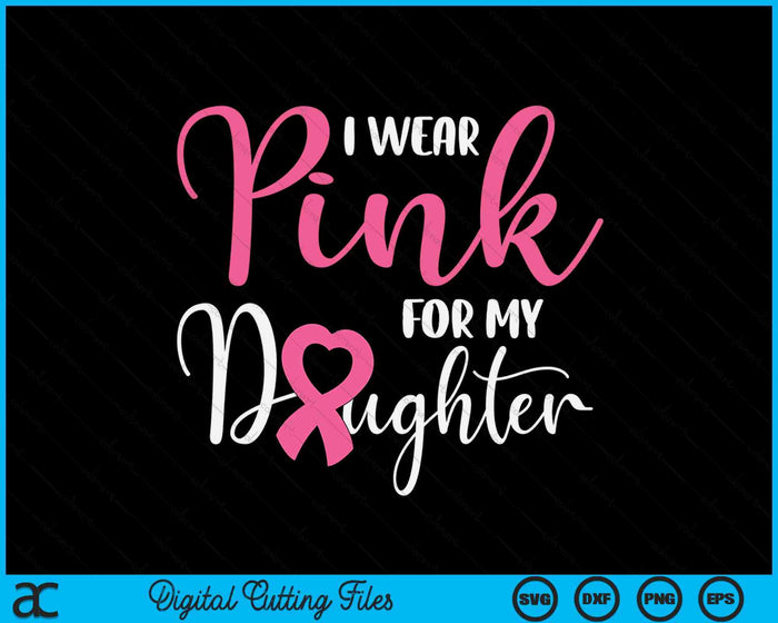 I Wear Pink For My Daughter Breast Cancer SVG PNG Digital Cutting File