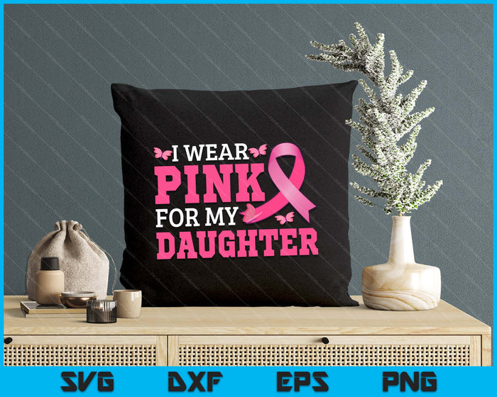 I Wear Pink For My Daughter Breast Cancer Awareness Pink Ribbon SVG PNG Digital Cutting File