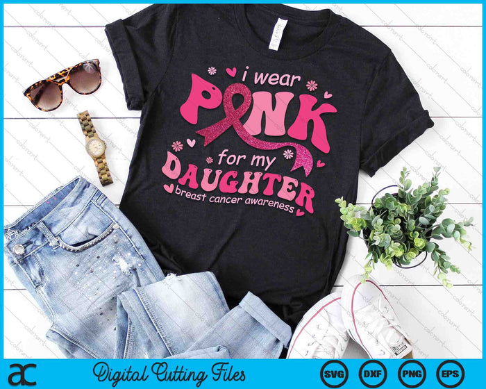 I Wear Pink For My Daughter Breast Cancer Support Squad SVG PNG Digital Cutting File