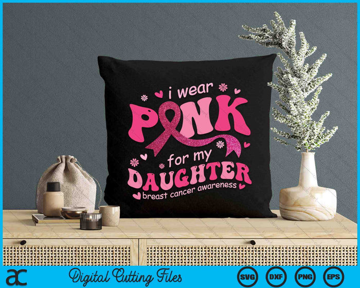 I Wear Pink For My Daughter Breast Cancer Support Squad SVG PNG Digital Cutting File