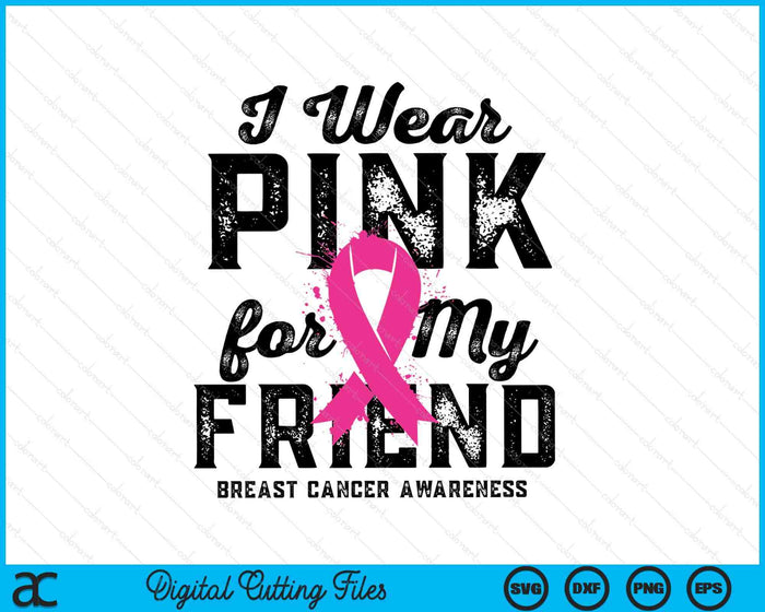 I Wear Pink For My Friend Breast Cancer Awareness SVG PNG Digital Cutting Files