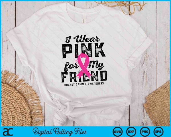 I Wear Pink For My Friend Breast Cancer Awareness SVG PNG Digital Cutting Files