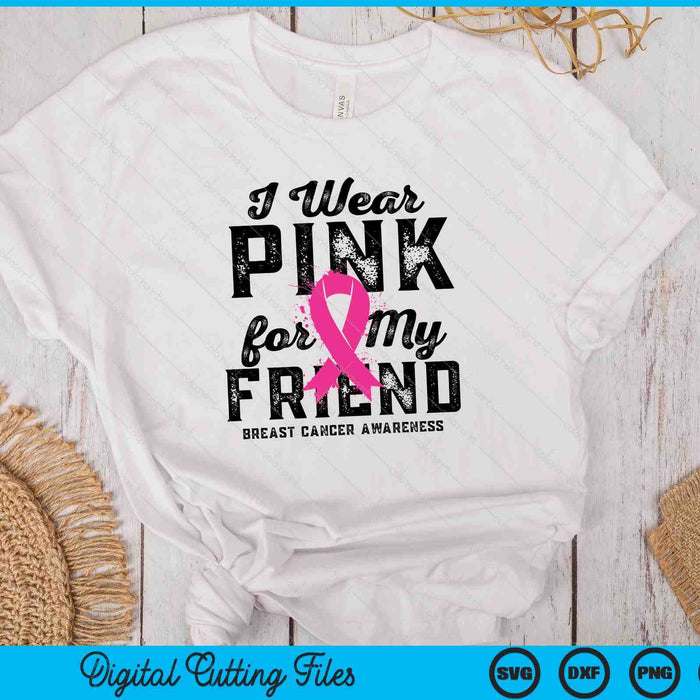 I Wear Pink For My Friend Breast Cancer Awareness SVG PNG Digital Cutting Files