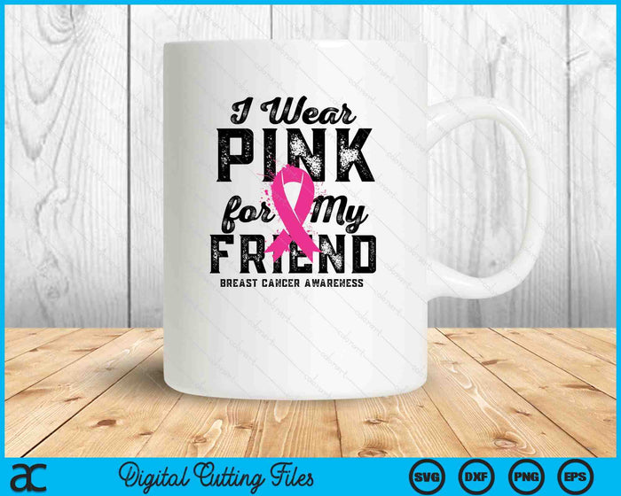 I Wear Pink For My Friend Breast Cancer Awareness SVG PNG Digital Cutting Files