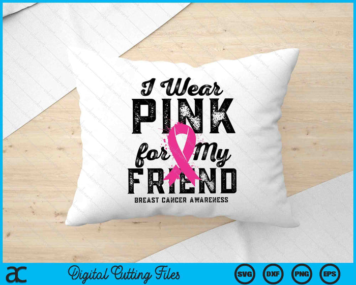 I Wear Pink For My Friend Breast Cancer Awareness SVG PNG Digital Cutting Files