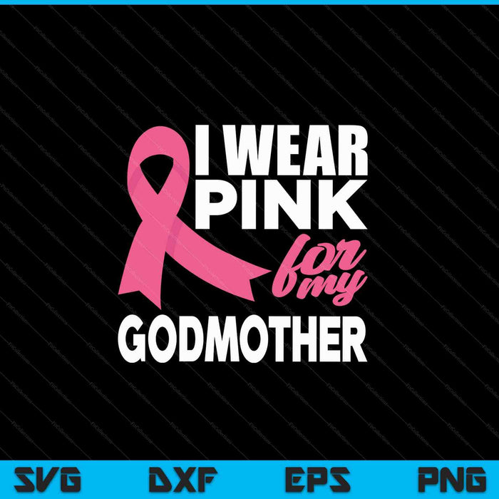 I wear pink for my godmother breast cancer awareness SVG cut file