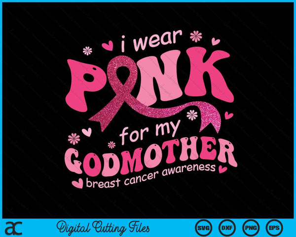 I wear pink for my godmother breast cancer support squad SVG cut file