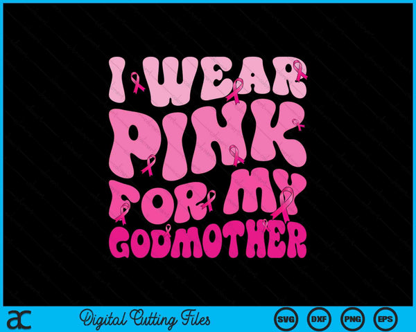 I wear pink for my godmother ribbon breast cancer support squads SVG cut file