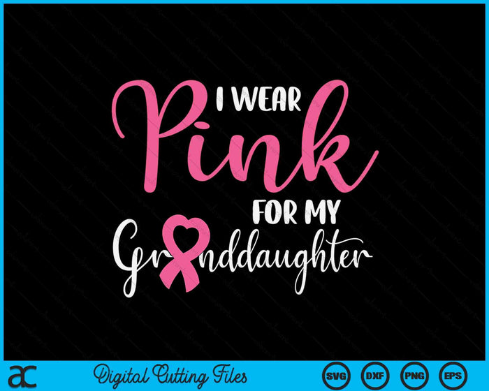 I Wear Pink For My Granddaughter Breast Cancer SVG PNG Digital Cutting File