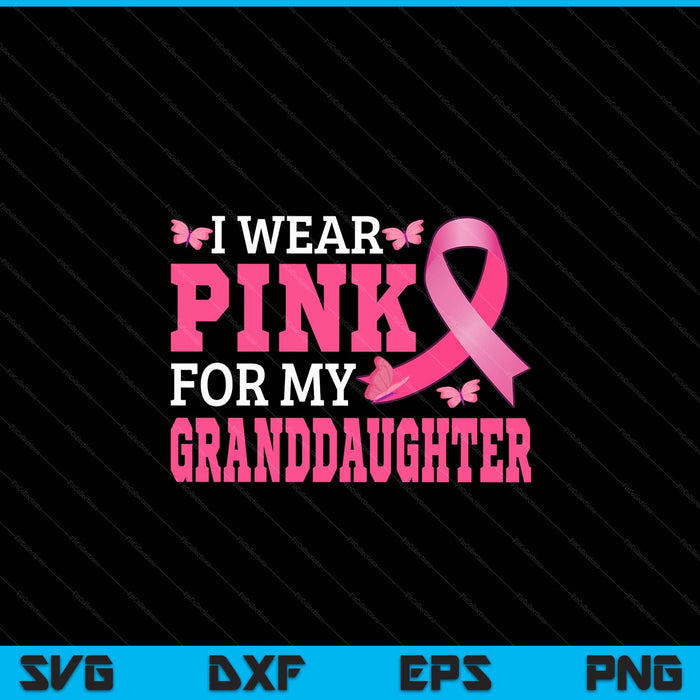 I wear pink for my granddaughter breast cancer awareness pink ribbon SVG cut file