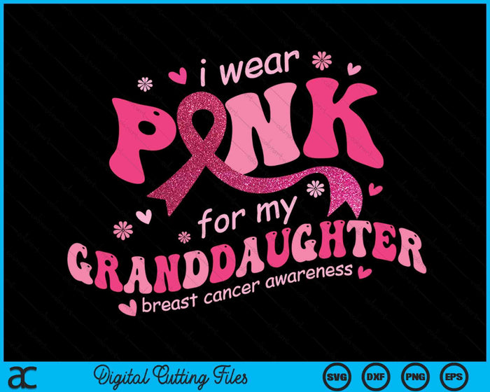 I Wear Pink For My Granddaughter Breast Cancer Support Squad SVG PNG Digital Cutting File