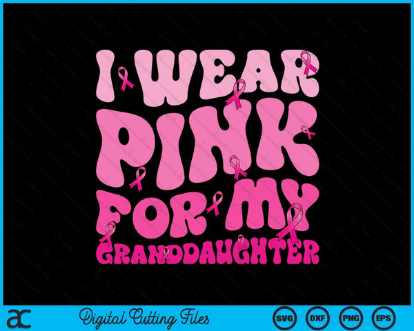 I wear pink for my granddaughter ribbon breast cancer support squads SVG cut file