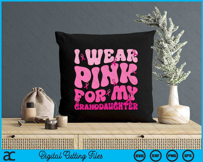 I Wear Pink For My Granddaughter Ribbon Breast Cancer Support Squads SVG PNG Digital Cutting File