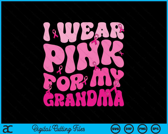 I Wear Pink For My Grandma Ribbon Breast Cancer Support Squads SVG PNG Digital Cutting File