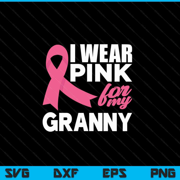 I wear pink for my granny breast cancer awareness SVG cut file