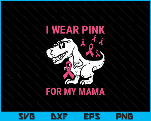 I Wear Pink For My Mama Breast Cancer Awareness T-Rex Kids SVG PNG Digital Cutting Files