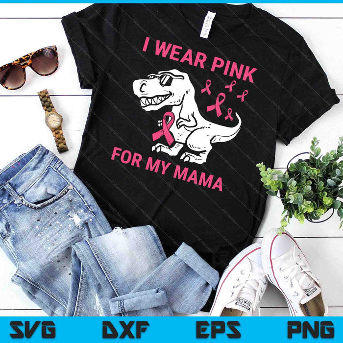 I Wear Pink For My Mama Breast Cancer Awareness T-Rex Kids SVG PNG Digital Cutting Files