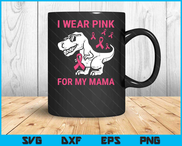 I Wear Pink For My Mama Breast Cancer Awareness T-Rex Kids SVG PNG Digital Cutting Files