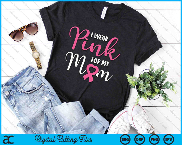 I Wear Pink For My Mom Breast Cancer SVG PNG Digital Cutting File