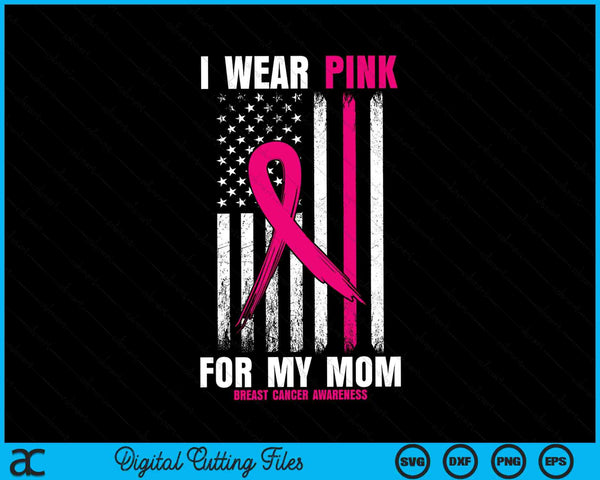 I wear pink for my mom breast cancer awareness USA flag SVG cut file
