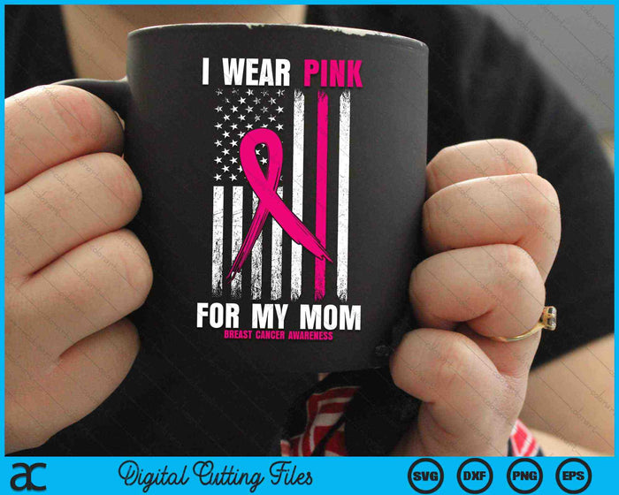 I Wear Pink For My Mom Breast Cancer Awareness USA Flag SVG PNG Digital Cutting Files