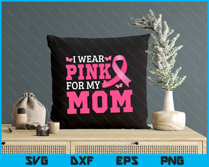 I Wear Pink For My Mom Breast Cancer Awareness Pink Ribbon SVG PNG Digital Cutting File